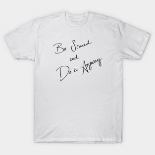 Be Scared and Do It Anyway T-Shirt